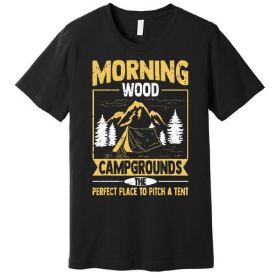 Morning Wood Campgrounds The Perfect Place To Pitch A Tent Premium T-Shirt