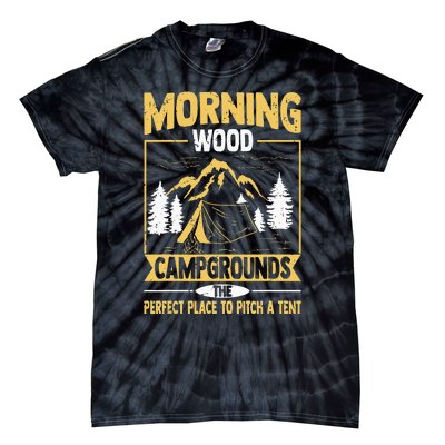 Morning Wood Campgrounds The Perfect Place To Pitch A Tent Tie-Dye T-Shirt