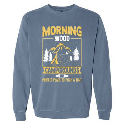 Morning Wood Campgrounds The Perfect Place To Pitch A Tent Garment-Dyed Sweatshirt