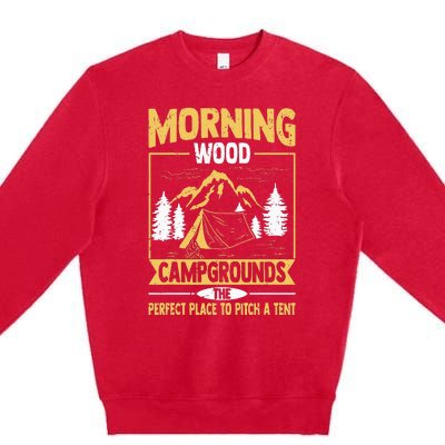 Morning Wood Campgrounds The Perfect Place To Pitch A Tent Premium Crewneck Sweatshirt