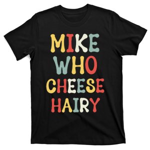 Mike Who Cheese Hairy Word Play Humor T-Shirt