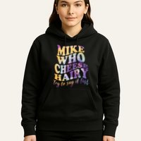 Mike who cheese hairy funny memeadultsocial media joke Hoodie