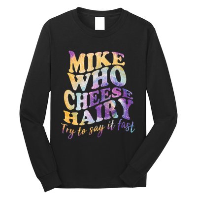 Mike who cheese hairy funny memeadultsocial media joke Long Sleeve Shirt