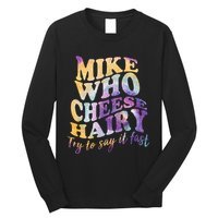 Mike who cheese hairy funny memeadultsocial media joke Long Sleeve Shirt