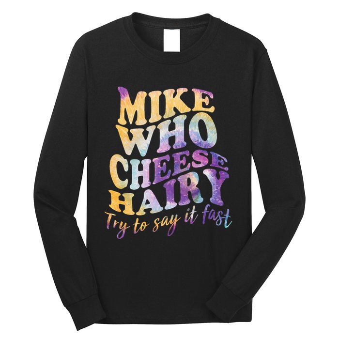 Mike who cheese hairy funny memeadultsocial media joke Long Sleeve Shirt