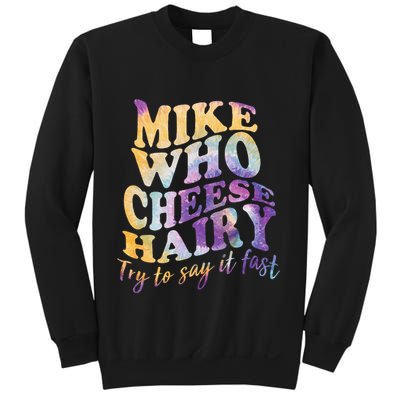 Mike who cheese hairy funny memeadultsocial media joke Sweatshirt