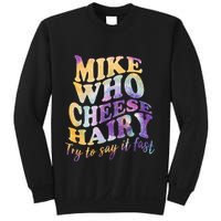 Mike who cheese hairy funny memeadultsocial media joke Sweatshirt