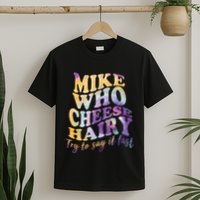 Mike who cheese hairy funny memeadultsocial media joke T-Shirt