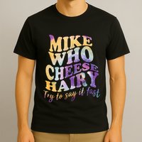 Mike who cheese hairy funny memeadultsocial media joke T-Shirt