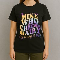 Mike who cheese hairy funny memeadultsocial media joke T-Shirt