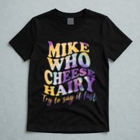 Mike who cheese hairy funny memeadultsocial media joke T-Shirt