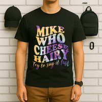 Mike who cheese hairy funny memeadultsocial media joke T-Shirt