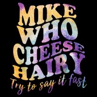 Mike who cheese hairy funny memeadultsocial media joke T-Shirt