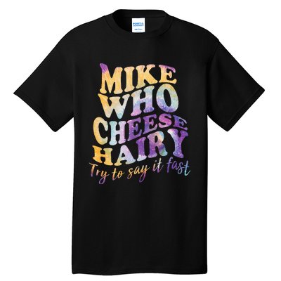 Mike who cheese hairy funny memeadultsocial media joke Tall T-Shirt