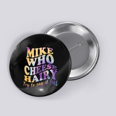 Mike who cheese hairy funny memeadultsocial media joke Button