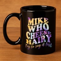 Mike who cheese hairy funny memeadultsocial media joke 11oz C Handle Ceramic Mug