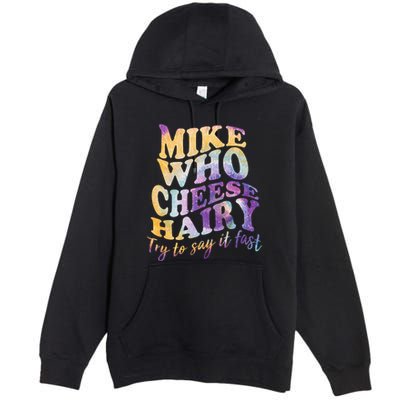 Mike who cheese hairy funny memeadultsocial media joke Premium Pullover Hoodie