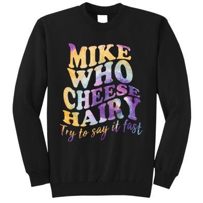 Mike who cheese hairy funny memeadultsocial media joke Tall Sweatshirt