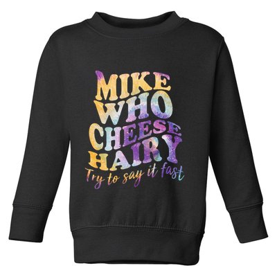 Mike who cheese hairy funny memeadultsocial media joke Toddler Sweatshirt