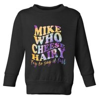 Mike who cheese hairy funny memeadultsocial media joke Toddler Sweatshirt