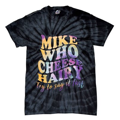 Mike who cheese hairy funny memeadultsocial media joke Tie-Dye T-Shirt