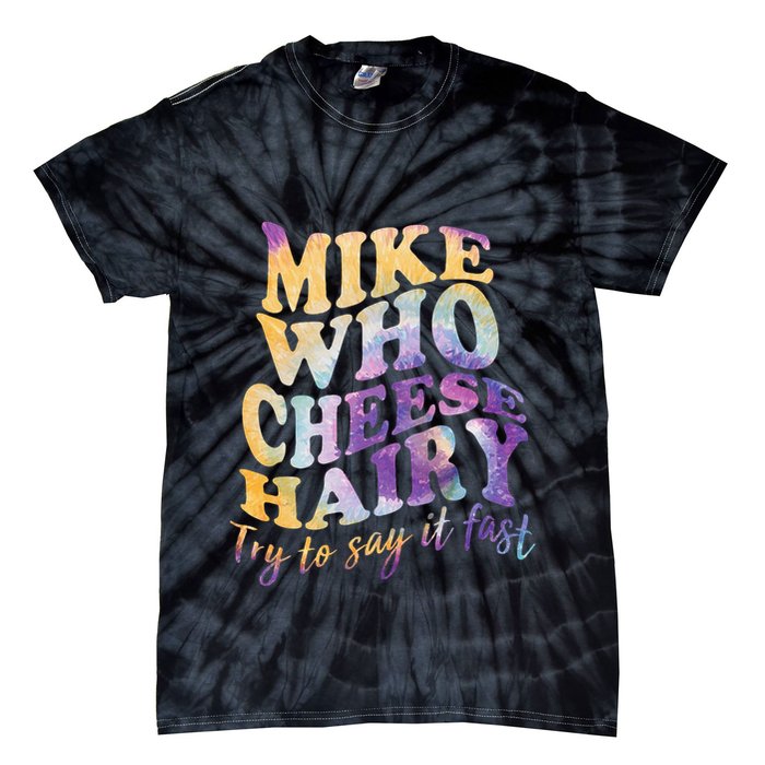 Mike who cheese hairy funny memeadultsocial media joke Tie-Dye T-Shirt