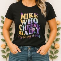 Mike who cheese hairy funny memeadultsocial media joke Womens T-Shirt