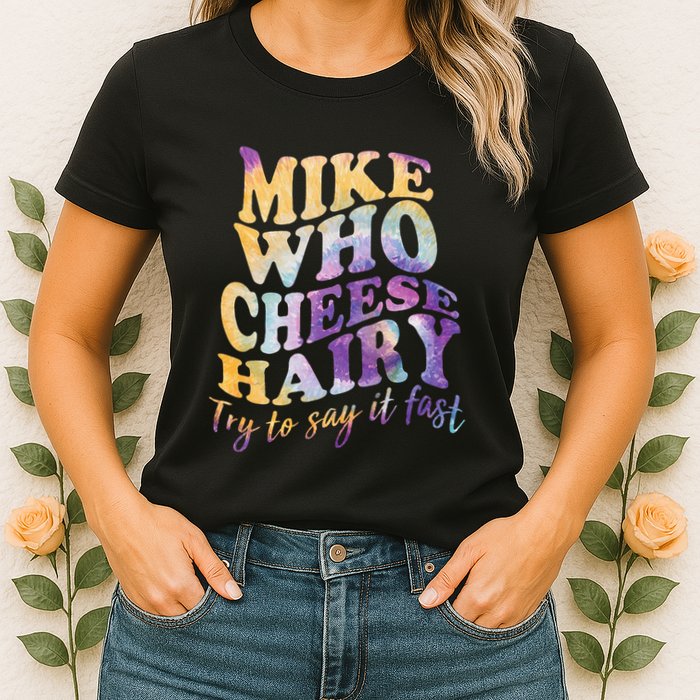 Mike who cheese hairy funny memeadultsocial media joke Womens T-Shirt