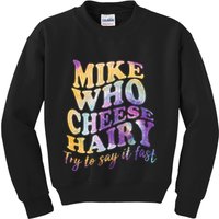 Mike who cheese hairy funny memeadultsocial media joke Kids Sweatshirt