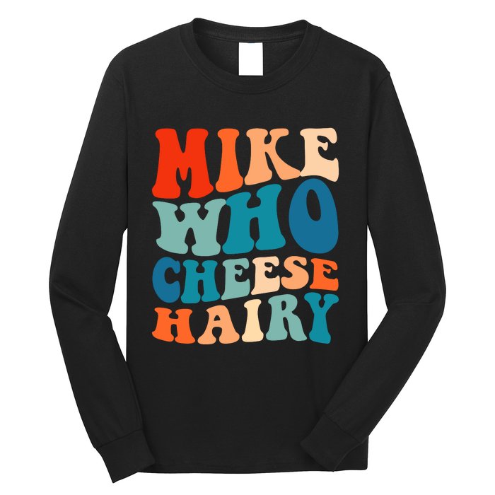 Mike Who Cheese Hairy Meme Adult Social Media Joke Funny Long Sleeve Shirt