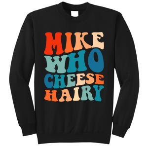 Mike Who Cheese Hairy Meme Adult Social Media Joke Funny Sweatshirt