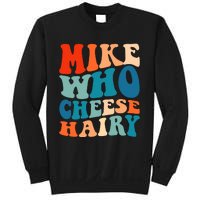 Mike Who Cheese Hairy Meme Adult Social Media Joke Funny Sweatshirt