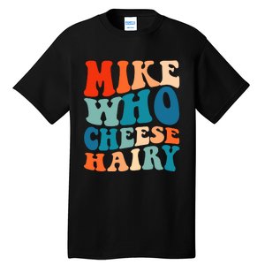 Mike Who Cheese Hairy Meme Adult Social Media Joke Funny Tall T-Shirt