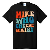 Mike Who Cheese Hairy Meme Adult Social Media Joke Funny Tall T-Shirt