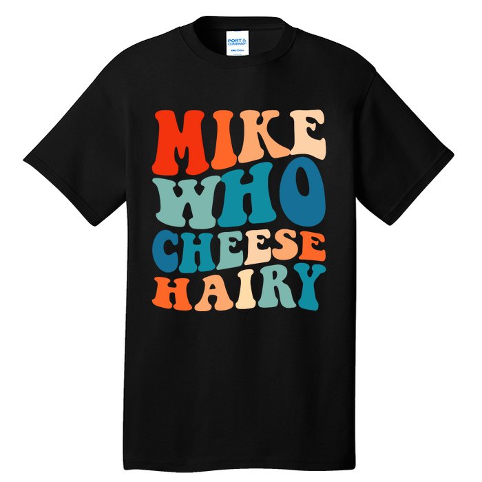 Mike Who Cheese Hairy Meme Adult Social Media Joke Funny Tall T-Shirt