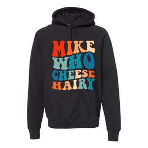 Mike Who Cheese Hairy Meme Adult Social Media Joke Funny Premium Hoodie