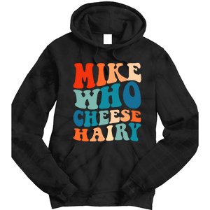 Mike Who Cheese Hairy Meme Adult Social Media Joke Funny Tie Dye Hoodie