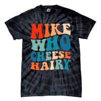 Mike Who Cheese Hairy Meme Adult Social Media Joke Funny Tie-Dye T-Shirt