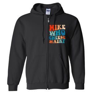 Mike Who Cheese Hairy Meme Adult Social Media Joke Funny Full Zip Hoodie