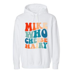 Mike Who Cheese Hairy Meme Adult Social Media Joke Funny Garment-Dyed Fleece Hoodie