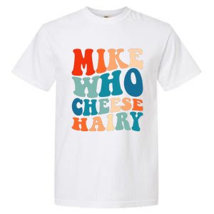 Mike Who Cheese Hairy Meme Adult Social Media Joke Funny Garment-Dyed Heavyweight T-Shirt