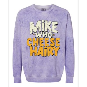 Mike Who Cheese Hairy Funny Meme Sarcastic Social Media Joke Colorblast Crewneck Sweatshirt