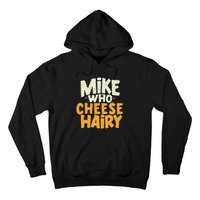 Mike Who Cheese Hairy Funny Meme Sarcastic Social Media Joke Hoodie