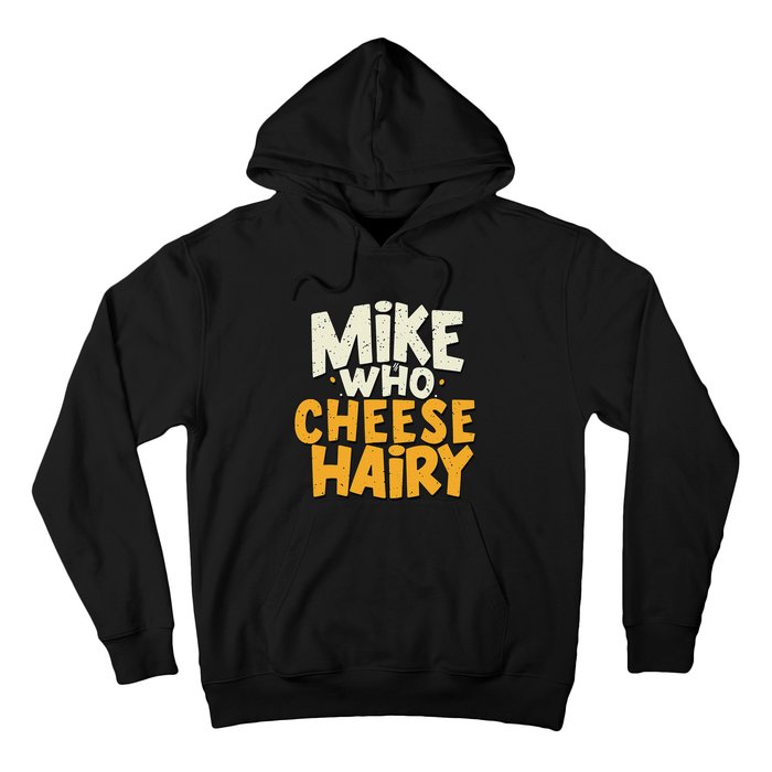 Mike Who Cheese Hairy Funny Meme Sarcastic Social Media Joke Hoodie