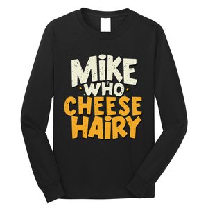 Mike Who Cheese Hairy Funny Meme Sarcastic Social Media Joke Long Sleeve Shirt