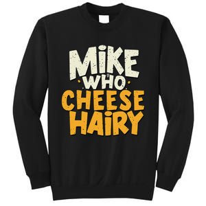 Mike Who Cheese Hairy Funny Meme Sarcastic Social Media Joke Sweatshirt