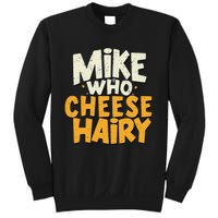 Mike Who Cheese Hairy Funny Meme Sarcastic Social Media Joke Sweatshirt