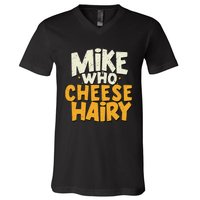 Mike Who Cheese Hairy Funny Meme Sarcastic Social Media Joke V-Neck T-Shirt