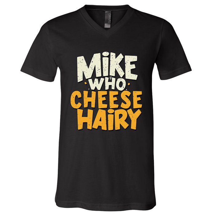 Mike Who Cheese Hairy Funny Meme Sarcastic Social Media Joke V-Neck T-Shirt