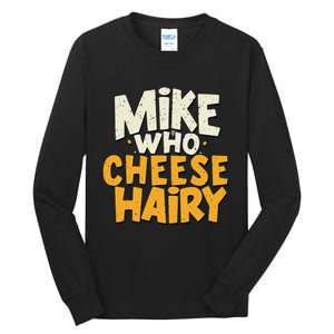 Mike Who Cheese Hairy Funny Meme Sarcastic Social Media Joke Tall Long Sleeve T-Shirt